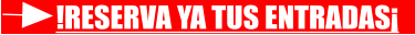 !RESERVA YA TUS ENTRADAS�