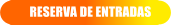 RESERVA DE ENTRADAS